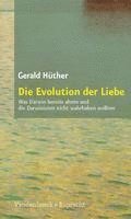 Die Evolution Der Liebe: Was Darwin Bereits Ahnte Und Die Darwinisten Nicht Wahrhaben Wollen 1