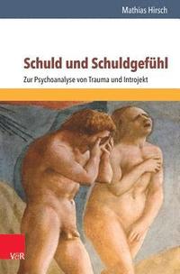 bokomslag Schuld Und Schuldgefuhl: Zur Psychoanalyse Von Trauma Und Introjekt