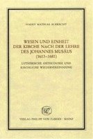 Wesen und Einheit der Kirche nach der Lehre des Johannes Musus (1613-1681) 1