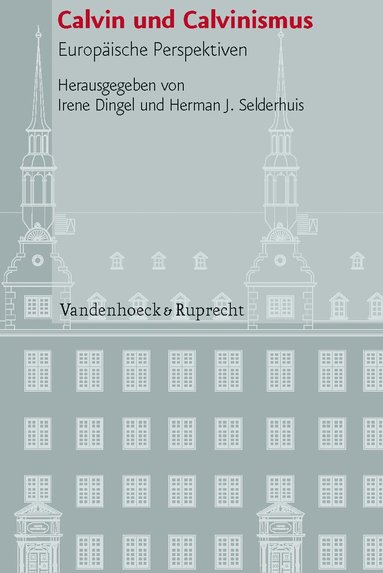 Irene Dingel, Herman J. Selderhuis - Calvin und Calvinismus, Inbunden