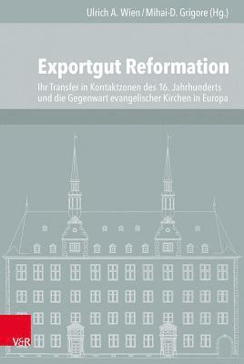 Mihai-D. Grigore, Ulrich A. Wien - Exportgut Reformation, Inbunden