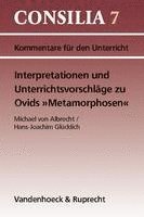 bokomslag Interpretationen Und Unterrichtsvorschlage Zu Ovids Metamorphosen: AB 10. Jahrgangsstufe