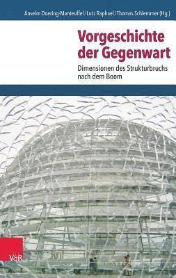 Anselm Doering-Manteuffel, Lutz Raphael, Thomas Schlemmer - Vorgeschichte Der Gegenwart, Inbunden