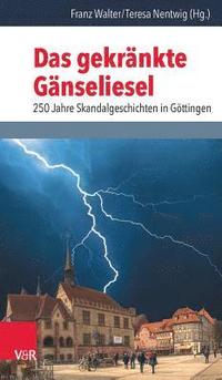 bokomslag Das Gekrankte Ganseliesel: 250 Jahre Skandalgeschichten in Gottingen