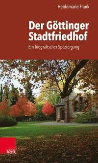 bokomslag Der Gottinger Stadtfriedhof: Ein Biografischer Spaziergang