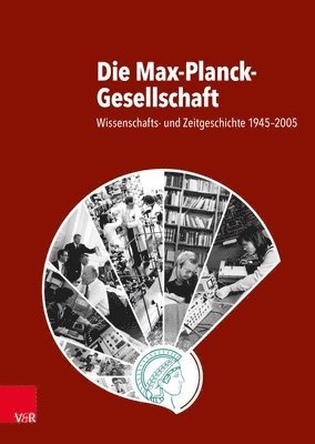 bokomslag Die Max-Planck-Gesellschaft: Wissenschafts- Und Zeitgeschichte 1945-2005