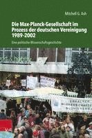 bokomslag Die Max-Planck-Gesellschaft im Prozess der deutschen Vereinigung 1989-2002