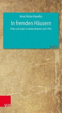 bokomslag In Fremden Hausern: Polen Und Juden in Niederschlesien Nach 1945