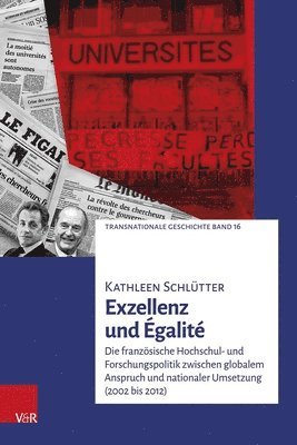 Exzellenz Und Egalite: Die Franzosische Hochschul- Und Forschungspolitik Zwischen Globalem Anspruch Und Nationaler Umsetzung (2002 Bis 2012)
