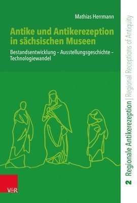 bokomslag Antike Und Antikerezeption in Sachsischen Museen: Bestandsentwicklung - Ausstellungsgeschichte - Technologiewandel