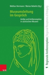 bokomslag Museumsleitung Im Gesprach: Antike Und Antikerezeption in Sachsischen Museen