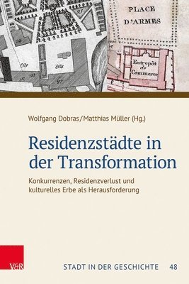 Wolfgang Dobras, Matthias Muller, Matthias Müller - Residenzstadte in Der Transformation: Konkurrenzen, Residenzverlust Und Kulturelles Erbe ALS Herausforderung. Tagungsband Der 60. Jahrestagung Des Sud, Inbunden