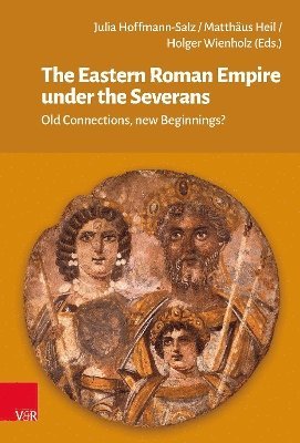 Julia Hoffmann-Salz, Matthäus Heil, Holger Wienholz, Matthaus Heil - Eastern Roman Empire under the Severans, Inbunden