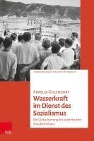bokomslag Wasserkraft Im Dienst Des Sozialismus: Die Globalisierung Des Sowjetischen Staudammbaus