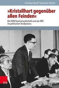 bokomslag Kristallhart Gegenuber Allen Feinden: Die Ddr-Staatsanwaltschaft Und Das MFS Im Politischen Strafprozess