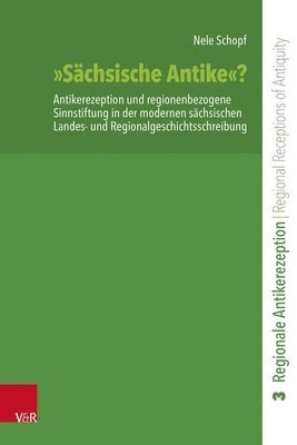 bokomslag Sachsische Antike?: Antikerezeption Und Regionenbezogene Sinnstiftung in Der Modernen Sachsischen Landes- Und Regionalgeschichtsschreibung