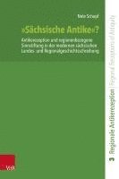 Sachsische Antike?: Antikerezeption Und Regionenbezogene Sinnstiftung in Der Modernen Sachsischen Landes- Und Regionalgeschichtsschreibung 1