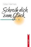 Silke Heimes - Schreib dich zum Glück, Häftad