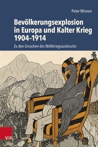 bokomslag Bevolkerungsexplosion in Europa Und Kalter Krieg 1904-1914: Zu Den Ursachen Des Weltkriegsausbruchs