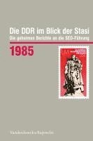 bokomslag Die DDR Im Blick Der Stasi 1985: Die Geheimen Berichte an Die Sed-Fuhrung