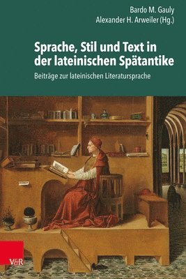 Alexander Arweiler, Bardo M Gauly - Sprache, Stil Und Text in Der Lateinischen Spatantike, Inbunden