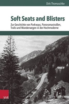 bokomslag Soft Seats and Blisters: Zur Geschichte Von Parkways, Panoramastrassen, Trails Und Wanderwegen in Der Hochmoderne