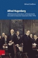 bokomslag Alfred Hugenberg: Wilhelminische Generation Und Burokratische Herrschaft Im Deutschen Kaiserreich (1865-1914)