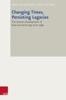 bokomslag Changing Times, Persisting Legacies: The Uneven Development of East-Central Europe Since 1989