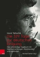 Horst Teltschik, Michael Gehler - Die 329 Tage Zur Deutschen Einigung: Das Vollstandige Tagebuch Mit Nachbetrachtungen, Ruckblenden Und Ausblicken, Inbunden
