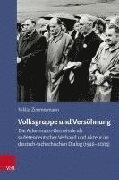 bokomslag Volksgruppe Und Versohnung: Die Ackermann-Gemeinde ALS Sudetendeutscher Verband Und Akteur Im Deutsch-Tschechischen Dialog (1946-2004)