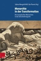 Sabine Mangold-Will, Ute Planert - Monarchie in Der Transformation: Die Europaischen Monarchien in Der Zwischenkriegszeit, Inbunden