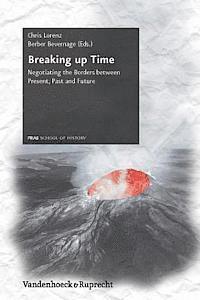 Edited By Chris Lorenz And Berber Bevernage, Berber Bevernage, Chris Lorenz - Breaking up Time Hg.Lorenz/Bevernage/EBook; Breaking up Time, Häftad