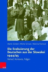 bokomslag Die Evakuierung der Deutschen aus der Slowakei 1944/45