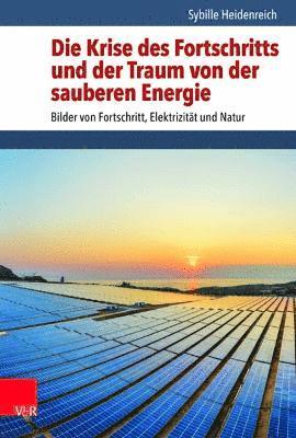 bokomslag Die Krise des Fortschritts und der Traum von der sauberen Energie