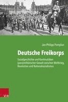 bokomslag Deutsche Freikorps: Sozialgeschichte Und Kontinuitaten (Para)Militarischer Gewalt Zwischen Weltkrieg, Revolution Und Nationalsozialismus