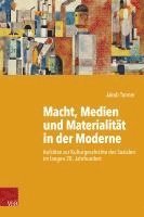 Macht, Medien Und Materialitat in Der Moderne