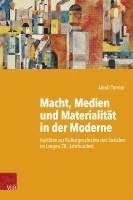 Macht, Medien Und Materialitat in Der Moderne: Aufsatze Zur Kulturgeschichte Des Sozialen Im Langen 20. Jahrhundert 1