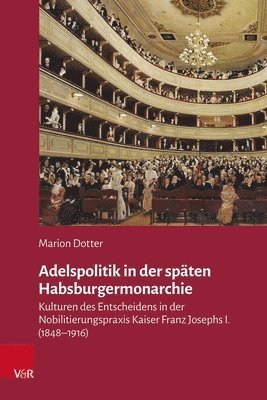 Marion Dotter - Adelspolitik in Der Spaten Habsburgermonarchie, Inbunden