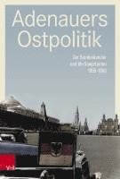 bokomslag Adenauers Ostpolitik: Der Bundeskanzler Und Die Sowjetunion 1955-1963