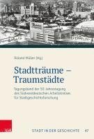 bokomslag Stadttraume - Traumstadte: Tagungsband Der 50. Jahrestagung Des Sudwestdeutschen Arbeitskreises Fur Stadtgeschichtsforschung