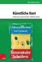 bokomslag Kunstliche Kost: Ernahrung in Deutschland, 1840 Bis Heute