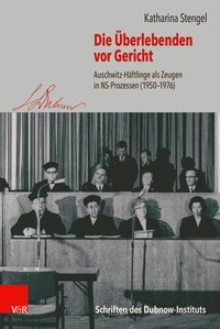 bokomslag Die Uberlebenden VOR Gericht: Auschwitz-Haftlinge ALS Zeugen in Ns-Prozessen (1950-1976)