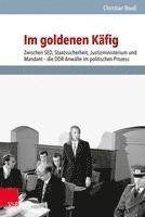 bokomslag Im Goldenen Kafig: Zwischen Sed, Staatssicherheit, Justizministerium Und Mandant - Die Ddr-Anwalte Im Politischen Prozess