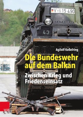 bokomslag Die Bundeswehr Auf Dem Balkan: Zwischen Krieg Und Friedenseinsatz