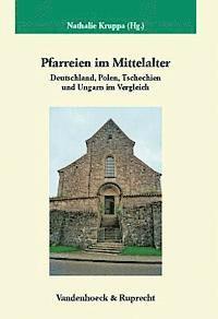 Nathalie Kruppa - Pfarreien Im Mittelalter: Deutschland, Polen, Tschechien Und Ungarn Im Vergleich, Inbunden