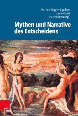 Helene Basu, Martina Wagner-Egelhaaf, Bruno Quast - Mythen und Narrative des Entscheidens, Inbunden