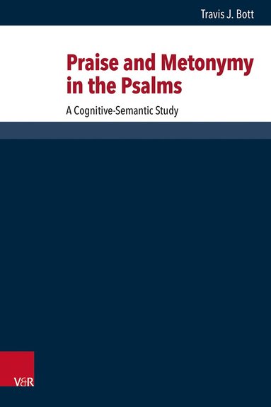 Travis J. Bott - Praise and Metonymy in the Psalms, Inbunden
