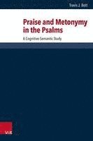 Travis J. Bott - Praise and Metonymy in the Psalms, Inbunden