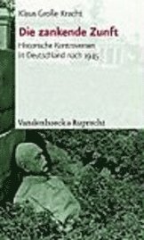 bokomslag Die Zankende Zunft: Historische Kontroversen in Deutschland Nach 1945