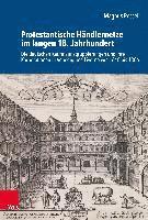 Protestantische Handlernetze Im Langen 18. Jahrhundert: Die Deutschen Kaufmannsgruppierungen Und Ihre Korporationen in Venedig Und Livorno Von 1648 Bi